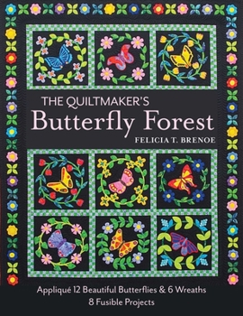 The Quiltmaker's Butterfly Forest: Applique 12 Beautiful Butterflies & Wreaths - 8 Fusible Projects