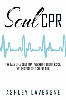 Hardcover Soul CPR: The tale of a soul that wished it didn't exist, yet in spite of itself it did. Book