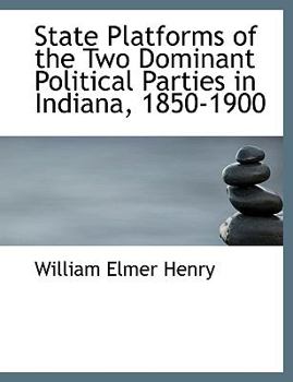 State Platforms of the Two Dominant Political Parties in Indiana, 1850-1900