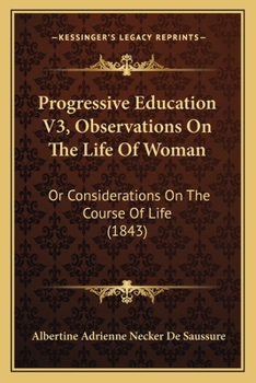 Paperback Progressive Education V3, Observations On The Life Of Woman: Or Considerations On The Course Of Life (1843) Book