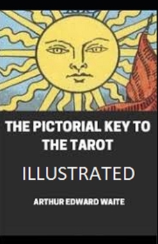 The Pictorial Key To The Tarot Illustrated