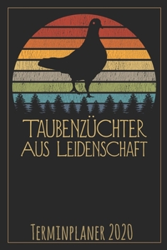 Taubenzüchter aus Leidenschaft Terminplaner 2020: Jahresplaner von September 2019 bis Dezember 2020 für Taubenzüchter Planer mit 174 Seiten in weiß im ... mit glänzendem Soft Cover. (German Edition)