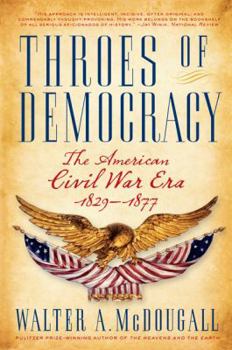 Paperback Throes of Democracy: The American Civil War Era, 1829-1877 Book