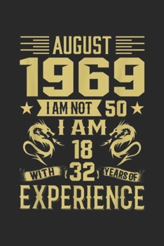 August 1969 I Am Not 50 I Am 18 With 32 Years Of Experience: August 1969 I Am Not 50 I Am 18 With 32 Years Of Experience Journal/Notebook Blank Lined Ruled 6x9 100 Pages