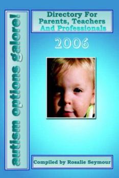 Paperback Autism Options Galore! 2006: Directory for Parents, Teachers and Professionals Book