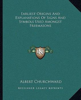 Paperback Earliest Origins And Explanations Of Signs And Symbols Used Amongst Freemasons Book