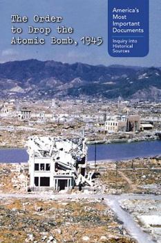 Library Binding The Order to Drop the Atomic Bomb, 1945 Book