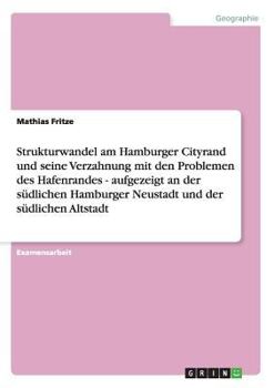 Strukturwandel am Hamburger Cityrand und seine Verzahnung mit den Problemen des Hafenrandes - aufgezeigt an der s�dlichen Hamburger Neustadt und der s�dlichen Altstadt