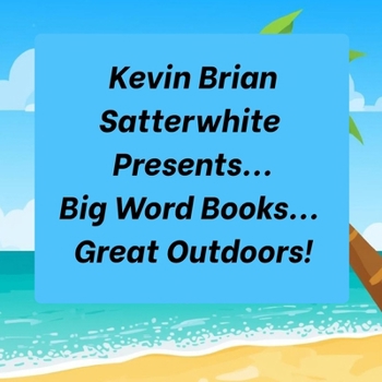 Kevin Brian Satterwhite Presents... Big Word Books... Great Outdoors!