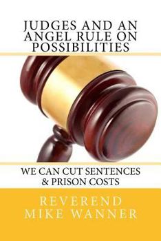 Paperback Judges And An Angel Rule On Possibilities We Can Cut Sentences & Prison C: We Can Cut Sentences & Prison Costs Book