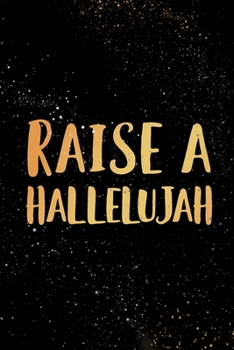 Raise a Hallelujah: Blank Lined Journal Notebook, 120 Pages, Soft Matte Cover, 6 x 9