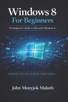 Paperback Windows 8 For Beginners: The Beginner's Guide to Microsoft Windows 8 Book