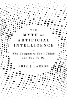 Hardcover The Myth of Artificial Intelligence: Why Computers Can't Think the Way We Do Book