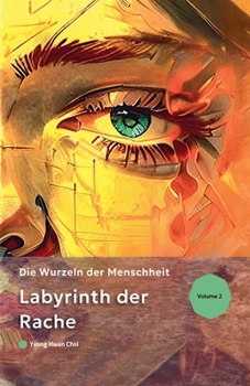 Labyrinth der Rache: Die Wurzeln der Menschheit (German Edition)