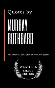 Paperback Quotes by Murray Rothbard: The complete collection of over 100 quotes Book