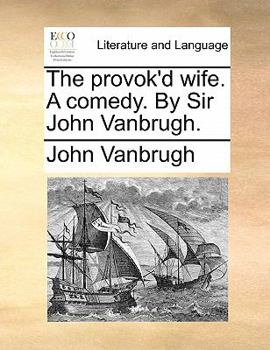 Paperback The Provok'd Wife. a Comedy. by Sir John Vanbrugh. Book