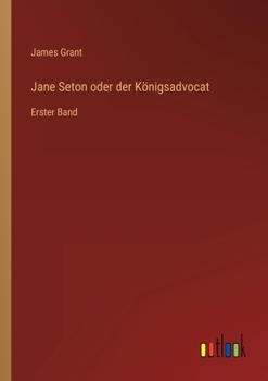 Paperback Jane Seton oder der Königsadvocat: Erster Band [German] Book