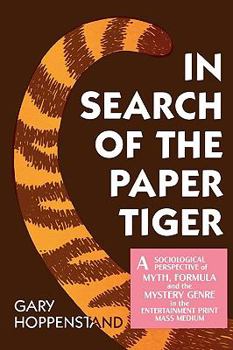 Paperback In Search of the Paper Tiger: A Sociological Perspective of Myth, Formula, and the Mystery Genre in the Entertainment Print Mass Medium Book