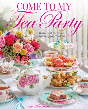 Hardcover Come to My Tea Party: Whimsical Teatimes Especially for Children Book