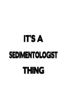 Paperback It's A Sedimentologist Thing: Personal Sedimentologist Notebook, Sedimento Worker Journal Gift, Diary, Doodle Gift or Notebook - 6 x 9 Compact Size, Book