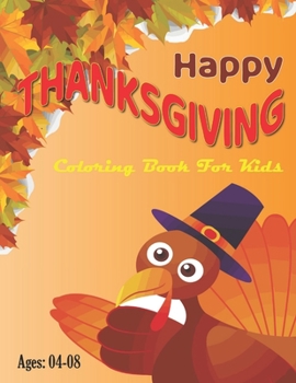 Paperback Happy Thanksgiving Coloring Book for kids: Thanksgiving Coloring Book for Kids, Cute Thanksgiving Coloring Book for Toddler Girls and Boys Book