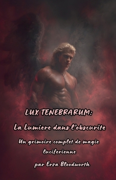 Lux Tenebrarum La lumière dans l'obscurité (French Edition)
