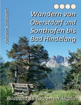 Paperback Wandern von Oberstdorf und Sonthofen bis Bad Hindelang: Bildband 48 Touren im Allgäu [German] Book