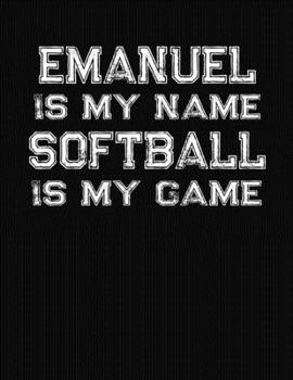 Paperback Emanuel Is My Name Softball Is My Game: Softball Themed College Ruled Compostion Notebook - Personalized Gift for Emanuel Book