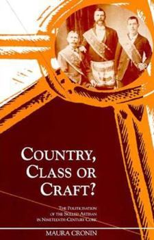 Hardcover Country, Class or Craft?: The Politicisation of the Skilled Artisan in Nineteenth-Century Cork Book