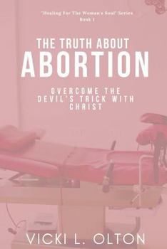 Paperback The Truth About Abortion: Overcome The Devil's Trick With Christ Book