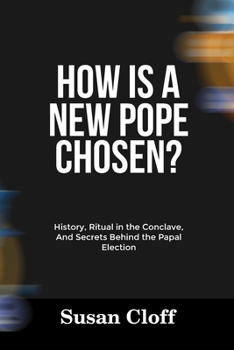 Paperback How Is a New Pope Chosen?: History, Ritual in the Conclave, And Secrets Behind the Papal Election Book