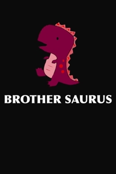 Brother Saurus: Lined Journal Notebook Black And White Interior With White Paper Matte Paperback Cover Finish 6x9 Inches 120 Pages