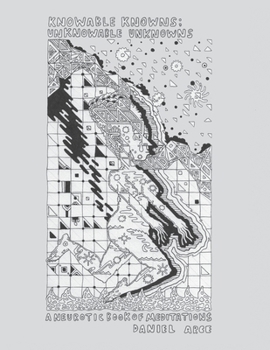 Paperback Knowable Knowns; Unknowable Unknowns: A Neurotic Book of Meditations Book