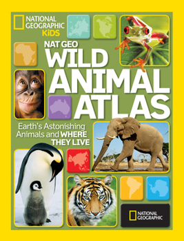 Hardcover Nat Geo Wild Animal Atlas: Earth's Astonishing Animals and Where They Live Book