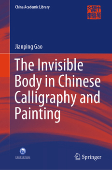 Hardcover The Invisible Body in Chinese Calligraphy and Painting Book