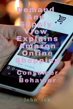 Paperback Demand And Supply View Explains Amazon Online Shopping: Consumer Behavior Book