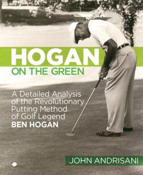 Paperback Hogan on the Green: A Detailed Analysis of the Revolutionary Putting Method of Golf Legend Ben Hogan Book