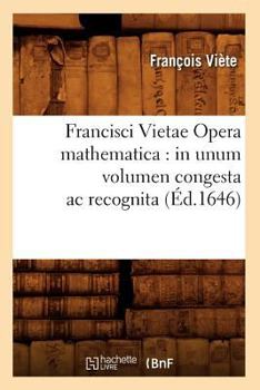 Paperback Francisci Vietae Opera Mathematica: In Unum Volumen Congesta AC Recognita (Éd.1646) [French] Book