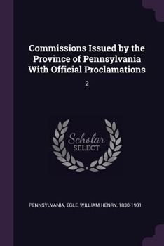 Paperback Commissions Issued by the Province of Pennsylvania With Official Proclamations: 2 Book