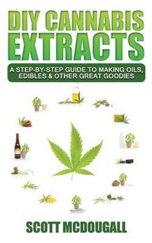 Paperback DIY Cannabis Extracts: A Step-By-Step Guide to Making Oils, Edibles & Other Great Goodies Book