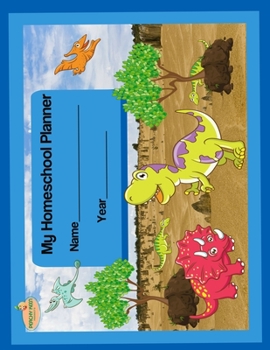 Paperback My Homeschool Planner: Dinosaurs Flexible Interactive Homeschooling Lesson Plan Curriculum Organizer Book for One Student Book