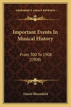 Paperback Important Events In Musical History: From 300 To 1908 (1908) Book