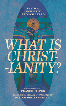 Paperback What Is Christianity?: Faith & Morality Reconsidered Book
