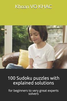Paperback 100 Sudoku Puzzles with Explained Solutions: For Beginners to Very Great Experts Solvers Book