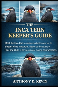 THE ULTIMATE INCA TERN KEEPER’S GUIDE: Meet the Inca tern, a unique seabird known for its elegant white mustache. Native to the coasts of Peru and Chile, it thrives in cool marine environments.