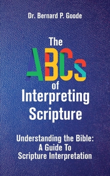 Paperback The ABCs of Interpreting Scripture: Understanding the Bible, a Guide to Scripture Interpretation Book