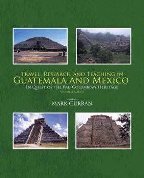 Paperback Travel, Research and Teaching in Guatemala and Mexico: In Quest of the Pre-Columbian Heritage Volume 2. Mexico Book