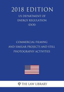 Paperback Commercial Filming and Similar Projects and Still Photography Activities (US Department of the Interior Regulation) (DOI) (2018 Edition) Book