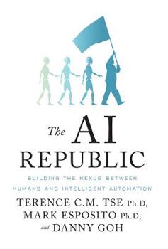 Hardcover The AI Republic: Building the Nexus Between Humans and Intelligent Automation Book