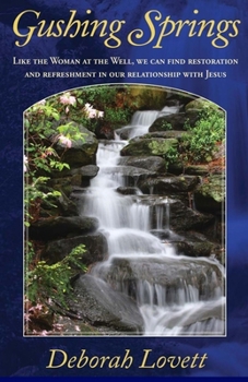 Paperback Gushing Springs: Like the Woman at the Well, We Can Find Restoration and Refreshment in Our Relationship With Jesus Book